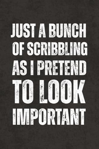 Just A Bunch Of Scribbling As I Pretend To Look Important: Blank Lined Notebook Journal – Funny Sarcastic Saying, Work Gag Gift for Office Coworkers, ... Team, Teachers, for Adults and Teens image 2