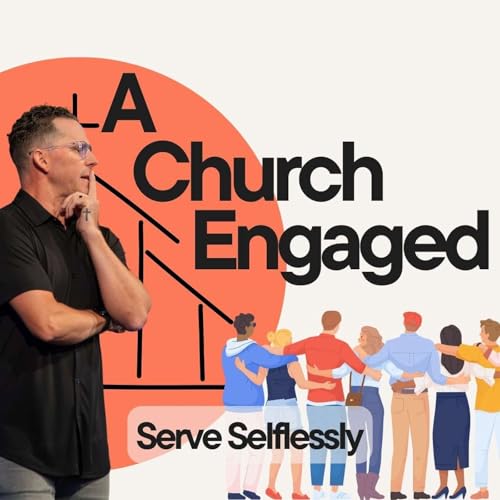 Sunday Service: A Church Engaged (Serving Selflessly) - Pastor Jeff Young cover art