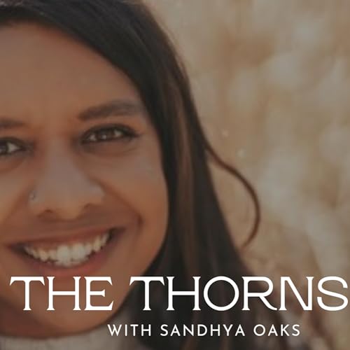 Episode 67: The Thorns w/Sandhya O.