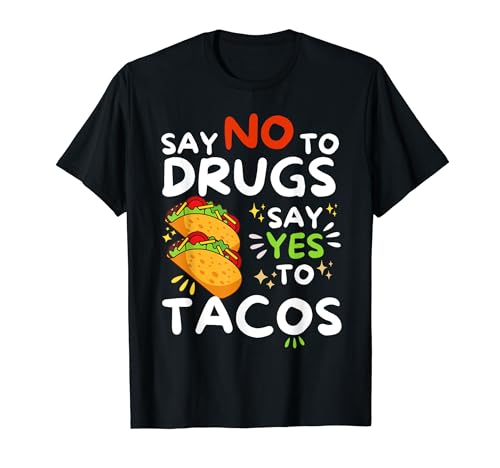 Say No To Drugs Say Yes To Tacos Food Lover Anti-Drugs Maglietta