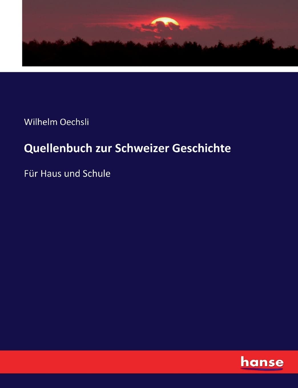 Quellenbuch zur Schweizer Geschichte: Für Haus und Schule