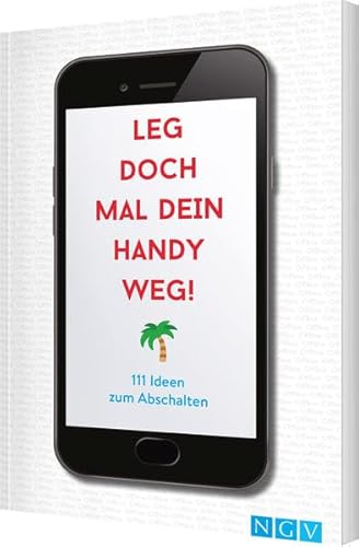 Preisvergleich Produktbild Leg doch mal dein Handy weg!: 111 Ideen zum Abschalten