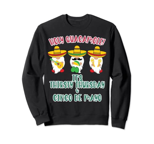 Holy Guacamole It's Thirty Thursday & Cinco De Mayo 2022 Sweatshirt
