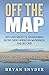 Off The Map: Fifty-Five Weeks of Adventuring in the Great American Wilderness and Beyond (Off The Map Adventures)