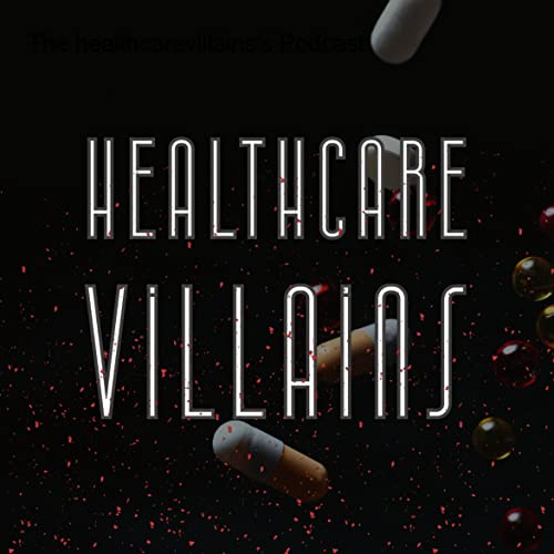 Healthcare Villains&rsquo;s Podcast cover art