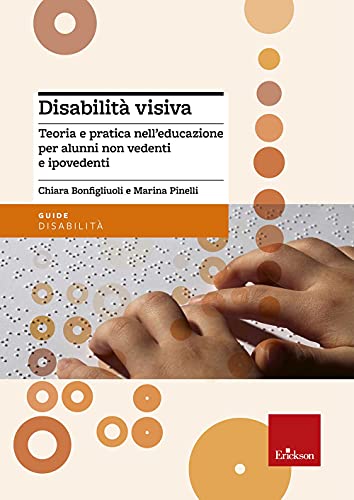 Disabilità visiva. Teoria e pratica nell'educazione per alunni non vedenti e ipovedent