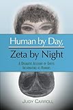 Human by Day, Zeta by Night: A Dramatic Account of Greys Incarnating as Humans (The Zeta Series)