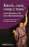 Kitsch, cursi, camp y trans*: en la literatura y las artes iberoamericanas