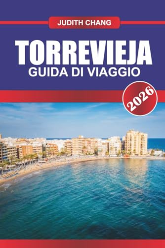 TORREVIEJA GUIDA DI VIAGGIO 2026: Esplora le passeggiate nel porto turistico, i campi da golf e i ristoranti di pesce nel sud-est della Spagna