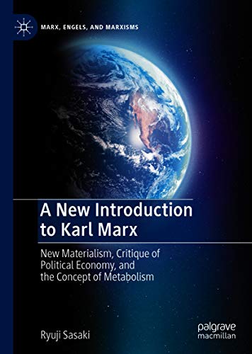 A New Introduction to Karl Marx: New Materialism, Critique of Political Economy, and the Concept of Metabolism (Marx, Engels, and Marxisms) (English Edition)