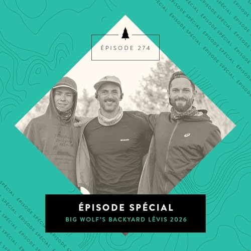[&Eacute;PISODE 274] &Eacute;pisode sp&eacute;cial - Big Wolf's Backyard Ultra de L&eacute;vis