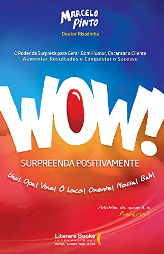 Wow! Surpreenda positivamente: o poder da surpresa para gerar bom humor, encantar o cliente, aumentar resultados e conquistar o sucesso
