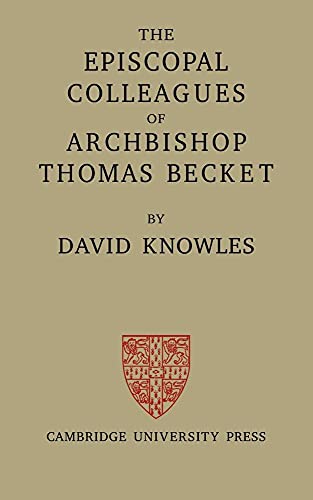 The Episcopal Colleagues of Archbishop Thomas Becket: Ford Lectures, Oxford Hilary Term 1949