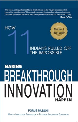 Making Breakthrough Innovation Happen: Making 11 Indians Pulled Off The Impossible