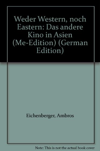 Weder Western - noch Eastern. Das andere Kino in Asien. Filmschaffende im Gespräch mit Ambros Eichenberger