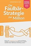 Die Faulbär-Strategie zur Million: Wie Du mit Indexfonds und ETFs (auch als Anfänger) intelligent und erfolgreich investieren kannst und ganz nebenbei Deinen Bankberater überflüssig machst