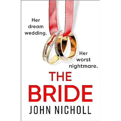 The Bride: A completely addictive, gripping psychological thriller from John Nicholl