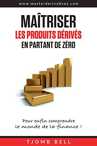 Télécharger Maitriser les produits derives en partant de zero: Pour enfin comprendre le monde de la finance ! PDF Ebook En Ligne