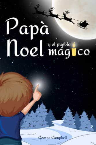 Papá Noel y el pueblo mágico: Cuento infantiles de Navidad, vivir la magia de la Navidad en familia. libro infantil con Ilustraciones a Color, ... Niños y Niñas de 3 a 7 años (Spanish Edition)