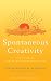 Spontaneous Creativity: Meditations for Manifesting Your Positive Qualities