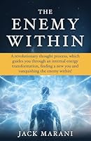 The Enemy Within: A revolutionary thought process, which guides you through an internal energy transformation, finding a new you and vanquishing the enemy within! B0G2F18BY2 Book Cover