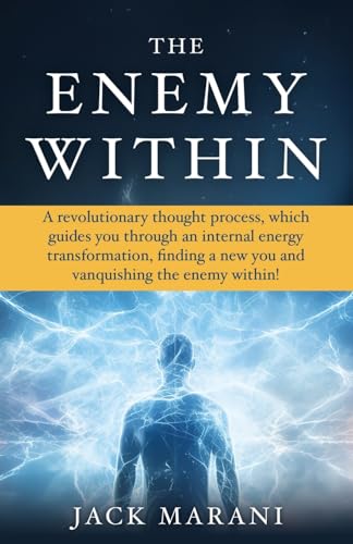 The Enemy Within: A revolutionary thought process, which guides you through an internal energy transformation, finding a new you and vanquishing the enemy within!: 0