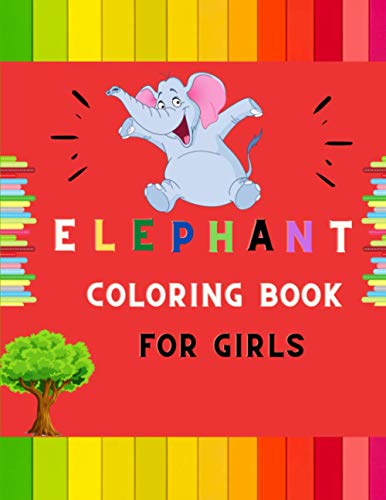 Elephant coloring book for girls: A funny collection of easy elephant coloring book for kids ,toddlers ,preschoolers & girls : A Fun Kid coloring book for beginners : book for dolphin lovers.