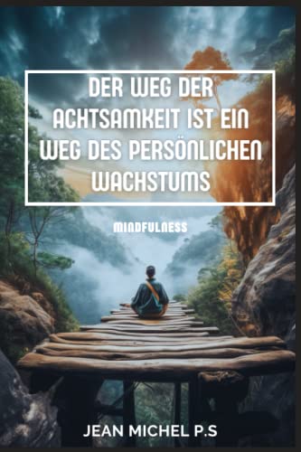 Der Weg der Achtsamkeit ist ein Weg des persönlichen Wachstums (German Edition)