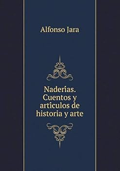 Paperback Naderías. Cuentos y artículos de historia y arte [Spanish] Book