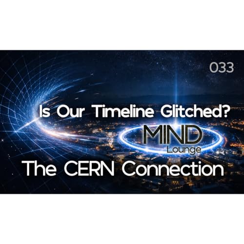 Is Our Timeline Glitched? | The CERN Connection