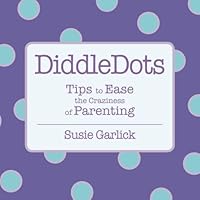 DiddleDots: Tips to Ease the Craziness of Parenting 0615544843 Book Cover