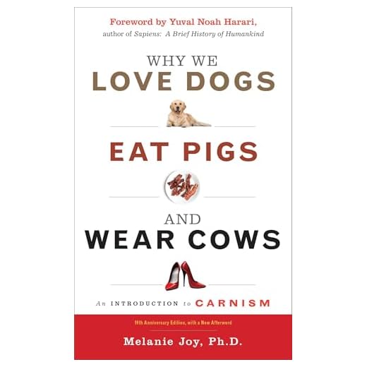 Why We Love Dogs, Eat Pigs, and Wear Cows: An Introduction to Carnism, 10th Anniversary Edition
