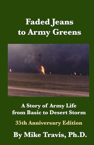 Faded Jeans to Army Greens: A Story of Army Life from Basic to Desert Storm