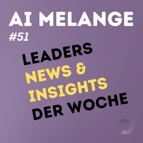 AI Melange - Folge 51 - Weekly Leaders News & Insights
