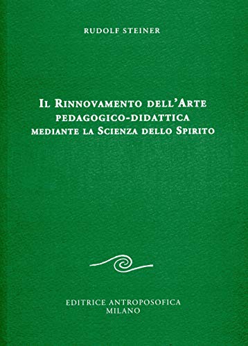 Il rinnovamento dell'arte pedagogico-didattica mediante la scienza dello spirito