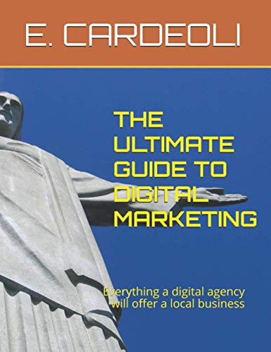 THE ULTIMATE GUIDE TO DIGITAL MARKETING: Everything a digital agency will offer a local business