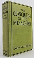 The conquest of the Missouri: Being the story of the life and exploits of Captain Grant Marsh B00087TFNS Book Cover