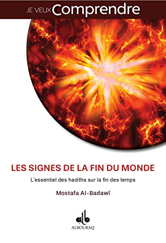 Signes de la Fin du Monde : l Essentiel des Hadiths Sur la Fin des Temps (les)