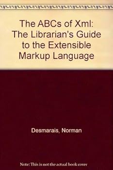 Paperback The ABCs of Xml: The Librarian's Guide to the Extensible Markup Language Book