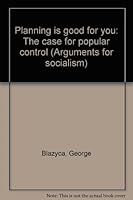 Planning is good for you: The case for popular control (Arguments for socialism) 0861045068 Book Cover
