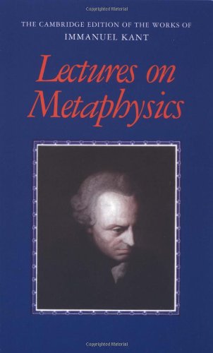 Lectures on Metaphysics (The Cambridge Edition of the Works of Immanuel Kant)