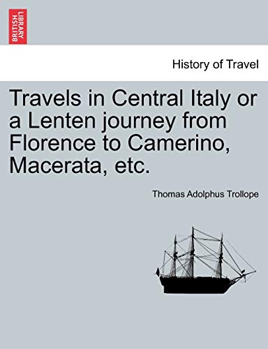 Travels in Central Italy or a Lenten Journey from Florence to Camerino, Macerata, Etc.