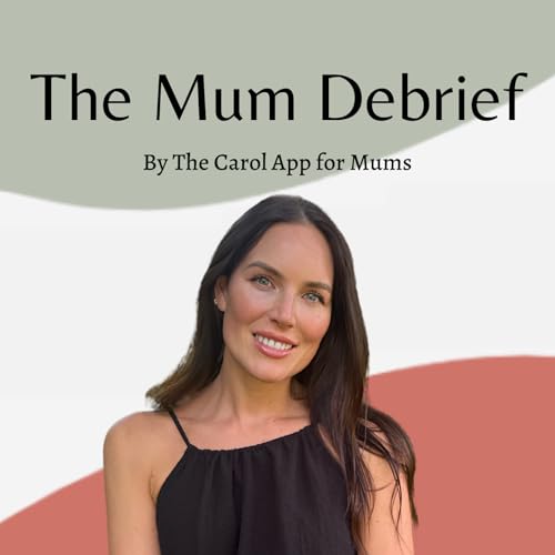 『The Mum Debrief Podcast by the Carol App for Mums』のカバーアート