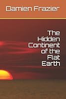 The Hidden Continent of the Flat Earth 1980561060 Book Cover