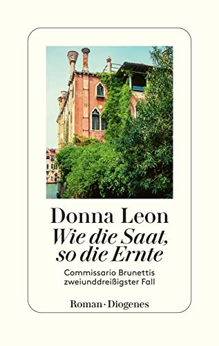 Wie die Saat, so die Ernte: Commissario Brunettis zweiunddreißigster Fall Wie die Saat, so die Ernte: Commissario Brunettis zweiunddreißigster Fall
