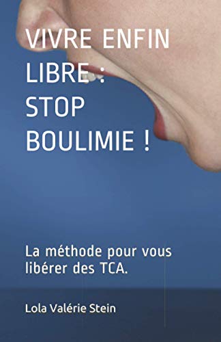 VIVRE ENFIN LIBRE : STOP BOULIMIE !: La méthode pour vous...