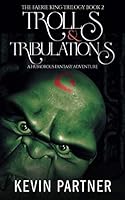 Trolls and Tribulations: A Humorous Fantasy Adventure 1698316879 Book Cover