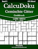 CalcuDoku Gemischte Gitter Großdruck - Leicht bis Schwer - Band 5 - 276 Rätsel (German Edition)
