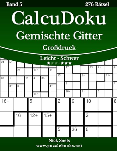 CalcuDoku Gemischte Gitter Großdruck - Leicht bis Schwer - Band 5 - 276 Rätsel (German Edition)