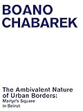 The Ambivalent Nature of Urban Borders: Martyrs’ Square in Beirut (The Emancipatory Space Book 1) (English Edition)